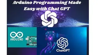 Arduino Programming Made Easy with Chat GPT