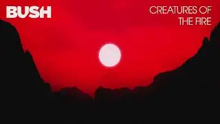 BUSH - CREATURES OF THE FIRE (OFFICIAL AUDIO)
