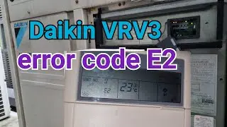 How to rectify error code E2 Daikin VRV 3 air conditioner