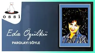 Eda Özülkü - Parolayı Söyle