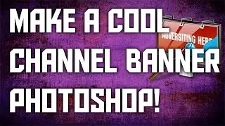 How To Make A Cool YouTube Banner Using Photoshop!