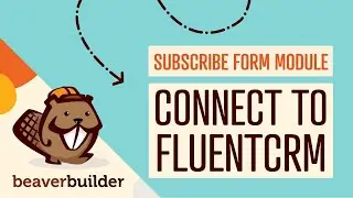 Connect FluentCRM to Beaver Builder Subscription Form Module