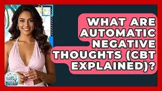 What Are Automatic Negative Thoughts (CBT Explained)? - CBT Toolkit