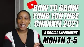 HOW TO GROW YOUR YOUTUBE CHANNEL 2O21 | A SOCIAL EXPERIMENT | MONTH 3-5