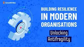 Unlocking Antifragility: Building Resilience in Modern Organisations