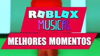 ROBLOX MUSICAL | MELHORES MOMENTOS