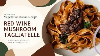 Red Wine Mushroom Pasta without Cream