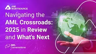 AML Conversations: Navigating the AML Crossroads: 2025 in Review and What's Next