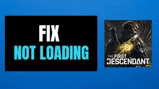 How to Fix The First Descendant Not Loading