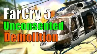 Farcry 5: Unconsented Demolition