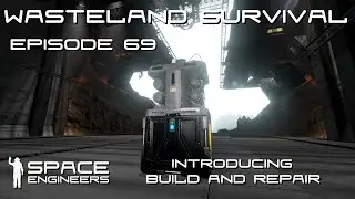 Space Engineers - Wasteland Survival Ep69 - Introducing Build & Repair, Expanding the Base.