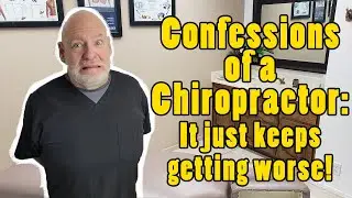 Confessions of a Chiropractor - It just keeps getting worse!