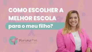 Como Escolher a Melhor Escola para o Meu Filho? | Psicóloga Mariana Paz
