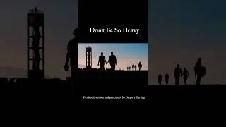 Don’t Be So Heavy