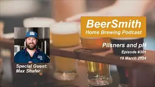 Pilsners and pH with Max Shafer - BeerSmith Podcast #301