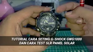 TUTORIAL CARA SETING G-SHOCK GWG1000 DAN CARA TEST SLR PANEL SOLAR