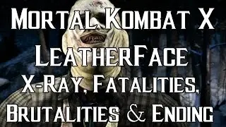 Mortal Kombat XL - LeatherFace DLC X-Ray, Fatalities, Brutalities & Ending