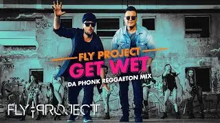 Fly Project - Get Wet | Da Phonk Reggaeton Mix