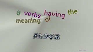 floor - 8 verbs which are synonym of floor (sentence examples)