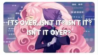 【Steven Universe】 ❀It's over, Isn't it❀ LYRICS