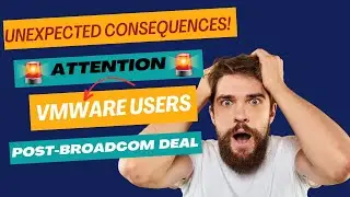 Unexpected Consequences: Insights for VMware Users Post-Broadcom Deal