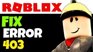 How To Fix Error 403 on Roblox (2024)