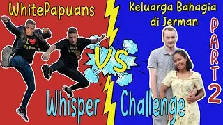 LAWAN Keluarga Bahagia Di Jerman - Whisper Challenge Part 2 -#WhitePapuans #WhisperChallenge #Collab