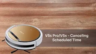V5s Pro/V5x - Canceling Scheduled Time | ILIFE V5s Pro/V5x Robotic Vacuum Cleaner