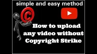 How To Upload a Video, Without Getting Any Copyright Strike | 100% East & Legal Method |