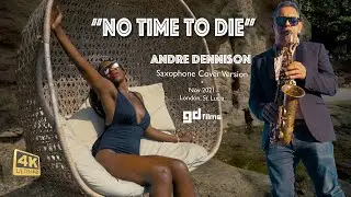 'No Time To Die' - Andre Denison, Sax Cover Version • GD Films • 4K 2022