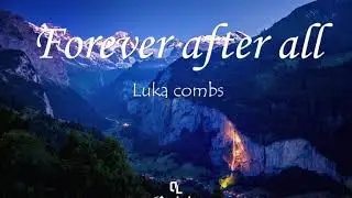 Luka combs-forever after all (lyric)