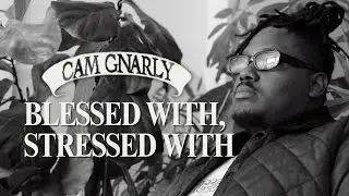Cam Gnarly - Blessed With, Stressed With [Official Video]