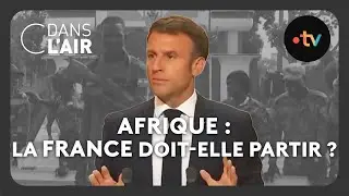Afrique : la France doit-elle partir ? #cdanslair Archives 2023