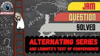 #teamscientify | #mathematics |  ALTERNATING SERIES & LEBNITZ'S TEST OF CONVERGENCE  | JAM