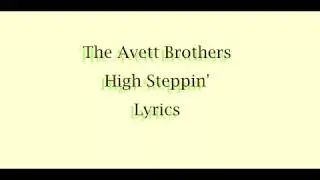 The Avett Brothers - High Steppin' (Lyrics)