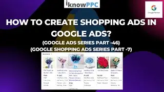 How to Create Shopping Ads in Google Ads | Google Shopping Ads Course | iKnowPPC