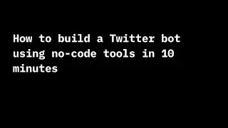 How to build a Twitter bot using no-code in 10 minutes