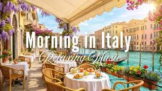 Relaxing Mediterranean Italian Music 🌿 Morning Peace, Calm & Serenity