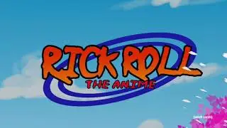 Rick Roll Anime OP But It's a Toonami Edit