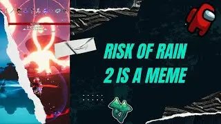 Risk of Rain 2 is a MEME