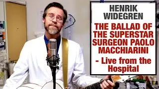 Henrik Widegren - The Ballad of the Superstar Surgeon Paolo Macchiarini - Live from the hospital