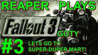 Reaper Plays: Fallout 3 PART: 3 LETS GO TO SUPER-DUPER MART!