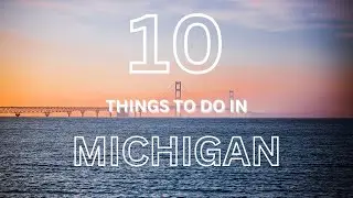 10 Things to Do in Michigan
