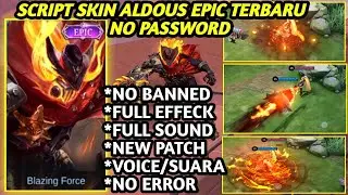 NEW SCRIPT SKIN ALDOUS EPIC BLAZING FORCE NO PASSWORD FULL EFFECT FULL VOICE UPDATE TERBARU MLBB