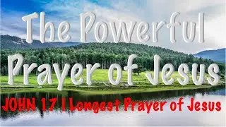 Pray Like Jesus: The Powerful Prayer Of Jesus From The Bible -Longest Prayer of Jesus| Pray the Word
