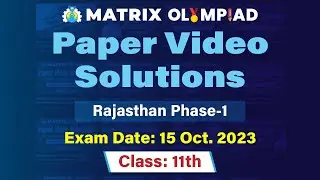 Matrix Olympiad 2023 | Class 11 Video Solutions | 15 October Rajasthan Phase 1 Exam All Subjects
