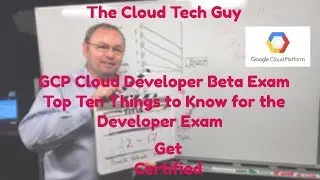Google Professional Cloud Developer Beta Exam Top Ten Things to Know for Exam GCP Cloud Developer