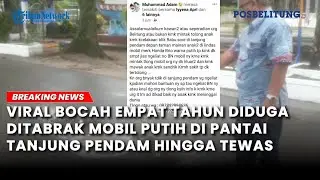 VIRAL Bocah Empat Tahun Diduga Ditabrak Mobil Putih di Pantai Tanjung Pendam Hingga Tewas