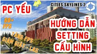 Hướng Dẫn Tối Ưu Setting Cities: Skylines 2 – Chơi Mượt Mà Trên Mọi Cấu Hình | CTmall