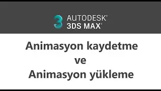 3Ds Max : Animasyon kaydetme ve yükleme